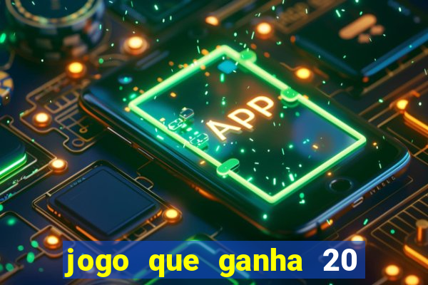 jogo que ganha 20 reais no cadastro